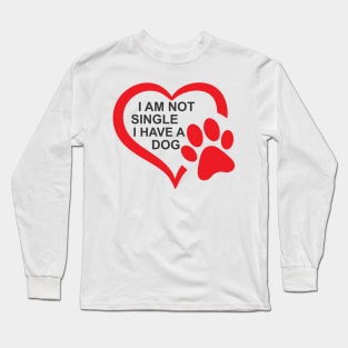 dog lovers i am not single i have a dog funny Long Sleeve T-Shirt